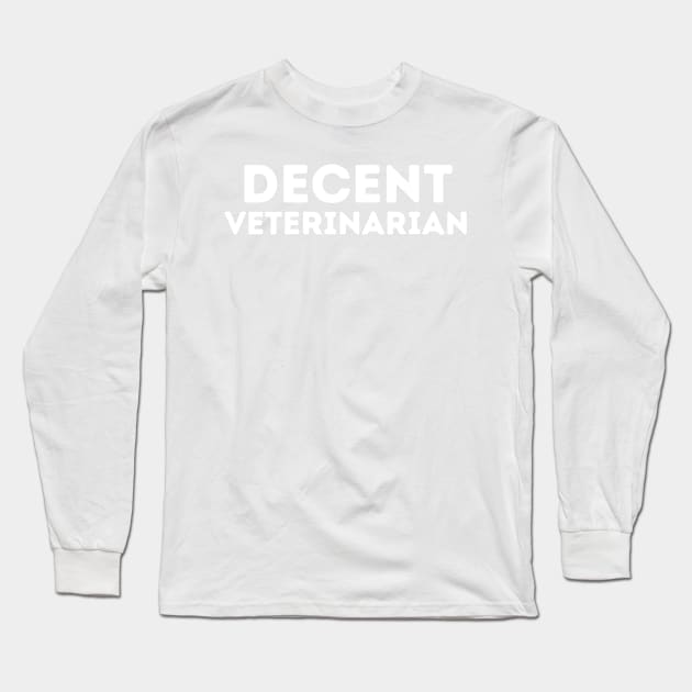 DECENT Veterinarian | Funny Veterinarian, Mediocre Occupation Joke Long Sleeve T-Shirt by blueduckstuff